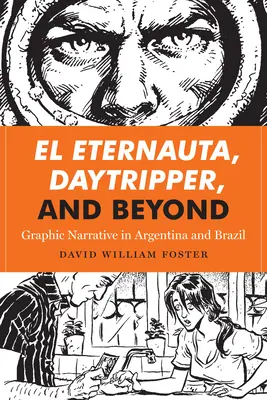 El Eternauta, Daytripper, and Beyond: Graficky laděné vyprávění v Argentině a Brazílii - El Eternauta, Daytripper, and Beyond: Graphic Narrative in Argentina and Brazil