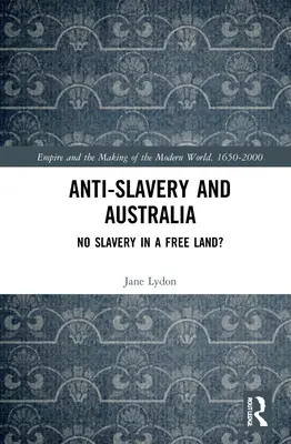 Boj proti otroctví a Austrálie: Žádné otroctví ve svobodné zemi? - Anti-Slavery and Australia: No Slavery in a Free Land?