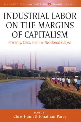 Průmyslová práce na okraji kapitalismu: Neoliberální subjekt: prekarita, třída a neoliberální subjekt (v angličtině) - Industrial Labor on the Margins of Capitalism: Precarity, Class, and the Neoliberal Subject