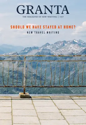 Granta 157: Měli jsme zůstat doma? - Granta 157: Should We Have Stayed at Home?
