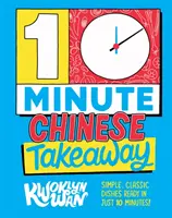 10minutová čínská jídla s sebou - Jednoduchá klasická jídla připravená za pouhých 10 minut! - 10-Minute Chinese Takeaway - Simple, Classic Dishes Ready in Just 10 Minutes!