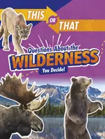 Ty či ony otázky o divočině - rozhodněte sami! - This or That Questions About the Wilderness - You Decide!