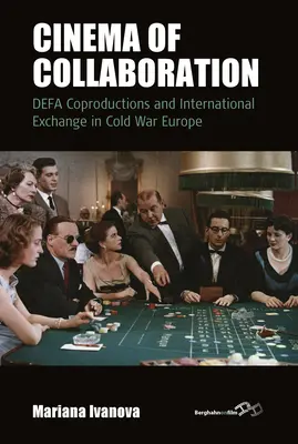 Kino spolupráce: Koprodukce Defa a mezinárodní výměna v Evropě za studené války - Cinema of Collaboration: Defa Coproductions and International Exchange in Cold War Europe