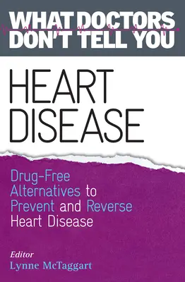 Nemoci srdce: Co vám lékaři neřeknou: Alternativy bez léků k prevenci a zvrácení srdečních onemocnění (Co vám lékaři neřeknou) - Heart Disease: Drug-Free Alternatives to Prevent and Reverse Heart Disease (What Doctors Don't tell You)