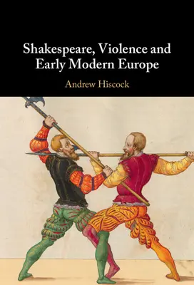 Shakespeare, násilí a raně novověká Evropa - Shakespeare, Violence and Early Modern Europe
