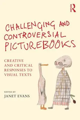 Vyzývavé a kontroverzní obrázkové knihy: Tvořivé a kritické reakce na vizuální texty. - Challenging and Controversial Picturebooks: Creative and Critical Responses to Visual Texts