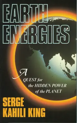 Energie Země: Hledání skryté síly planety: příručka o energiích huny - Earth Energies: A Quest for the Hidden Power of the Planet