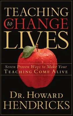 Výuka, která mění životy: Sedm osvědčených způsobů, jak oživit své vyučování - román - Život mění lidi. - Teaching to Change Lives: Seven Proven Ways to Make Your Teaching Come Alive