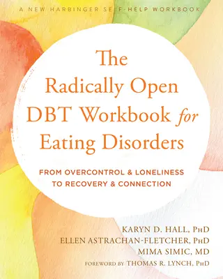 Radikálně otevřená pracovní kniha Dbt pro poruchy příjmu potravy: Od nadměrné kontroly a osamělosti k zotavení a spojení - The Radically Open Dbt Workbook for Eating Disorders: From Overcontrol and Loneliness to Recovery and Connection