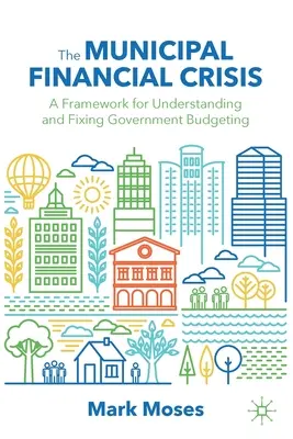 Finanční krize obcí: Rámec pro pochopení a nápravu rozpočtování veřejné správy - The Municipal Financial Crisis: A Framework for Understanding and Fixing Government Budgeting