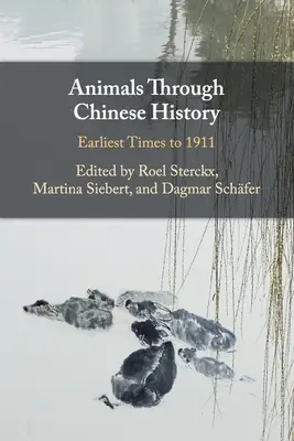 Zvířata v čínských dějinách: Nejstarší doba až rok 1911 - Animals Through Chinese History: Earliest Times to 1911