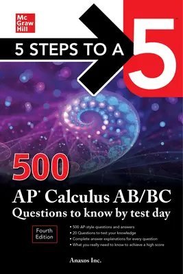 5 Steps to a 5: 500 AP Calculus Ab/BC Questions to Know by Test Day, Fourth Edition (5 kroků k pětce: 500 otázek pro AP Calculus Ab/BC, které musíte znát do dne testu) - 5 Steps to a 5: 500 AP Calculus Ab/BC Questions to Know by Test Day, Fourth Edition