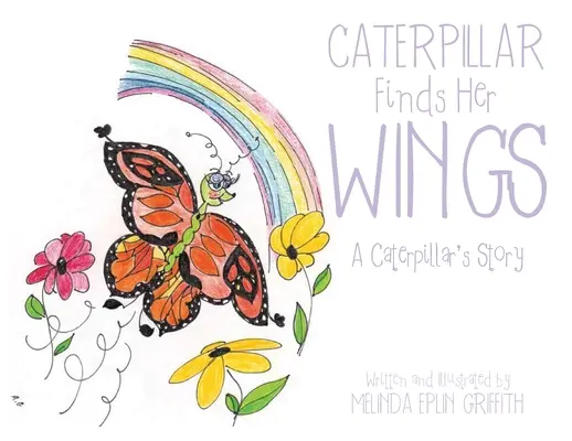 Housenka nachází křídla: Příběh housenky - Caterpillar Finds Her Wings: A Caterpillar's Story