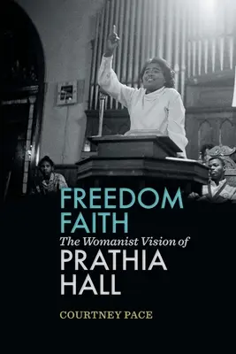 Svobodná víra: Faith: Womanistická vize Prathie Hallové - Freedom Faith: The Womanist Vision of Prathia Hall