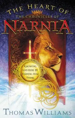 Srdce Letopisů Narnie: Poznávání Boha tady tím, že ho najdeme tam - The Heart of the Chronicles of Narnia: Knowing God Here by Finding Him There