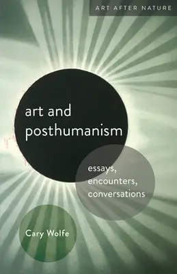 Umění a posthumanismus: Eseje, setkání, rozhovory - Art and Posthumanism: Essays, Encounters, Conversations