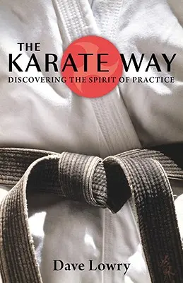 Cesta karate: Objevování ducha cvičení - The Karate Way: Discovering the Spirit of Practice