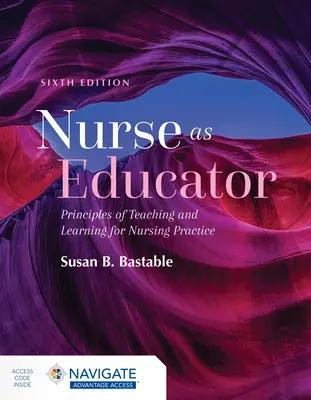 Nurse as Educator: Principy výuky a učení pro ošetřovatelskou praxi: Principy výuky a učení pro ošetřovatelskou praxi: Výuka a učení v ošetřovatelské praxi. - Nurse as Educator: Principles of Teaching and Learning for Nursing Practice: Principles of Teaching and Learning for Nursing Practice