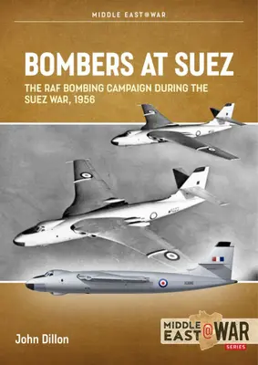 Bombardéry v Suezu: Bombardovací kampaň RAF během suezské války v roce 1956 - Bombers at Suez: The RAF Bombing Campaign During the Suez War, 1956