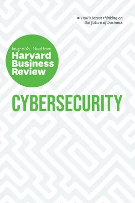 Kybernetická bezpečnost: Potřebné poznatky z Harvard Business Review (The Insights You Need from Harvard Business Review) - Cybersecurity: The Insights You Need from Harvard Business Review