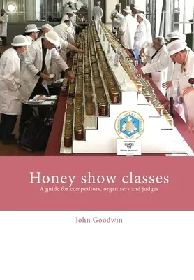 Medové výstavní kurzy: Příručka pro soutěžící, organizátory a rozhodčí - Honey show classes: A guide for competitors, organisers and judges