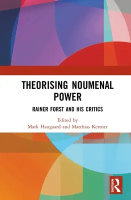 Theorising Noumenal Power: Rainer Forst a jeho kritici - Theorising Noumenal Power: Rainer Forst and His Critics