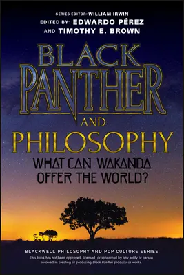 Černý panter a filozofie: Co může Wakanda nabídnout světu? - Black Panther and Philosophy: What Can Wakanda Offer the World?