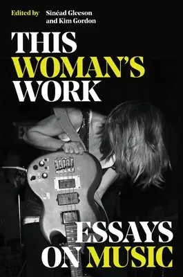 Dílo této ženy: Eseje o hudbě - This Woman's Work: Essays on Music