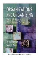 Organizace a organizování - racionální, přirozené a otevřené systémové perspektivy (mezinárodní studentské vydání) - Organizations and Organizing - Rational, Natural and Open Systems Perspectives (International Student Edition)