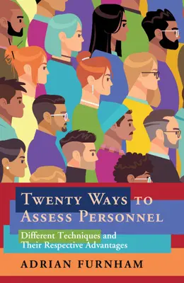 Dvacet způsobů hodnocení personálu: Různé techniky a jejich výhody - Twenty Ways to Assess Personnel: Different Techniques and Their Respective Advantages