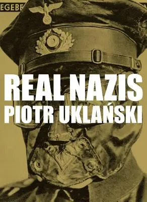 Piotr Uklanski: Uklarski: Skuteční nacisté - Piotr Uklanski: Real Nazis