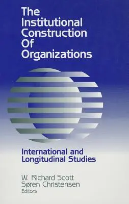 Institucionální konstrukce organizací: Mezinárodní a longitudinální studie - Institutional Construction of Organizations: International and Longitudinal Studies
