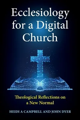 Ekleziologie pro digitální církev: Teologické úvahy o novém normálu: digitální digitální technologie: teologické úvahy o novém normálu - Ecclesiology for a Digital Church: Theological Reflections on a New Normal