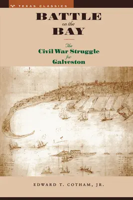 Bitva v zálivu: Občanská válka v boji o Galveston - Battle on the Bay: The Civil War Struggle for Galveston