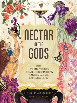 Nektar bohů: Od Héřina hurikánu po Appletini sváru, 75 mýtických koktejlů, které můžete pít jako božstvo - Nectar of the Gods: From Hera's Hurricane to the Appletini of Discord, 75 Mythical Cocktails to Drink Like a Deity