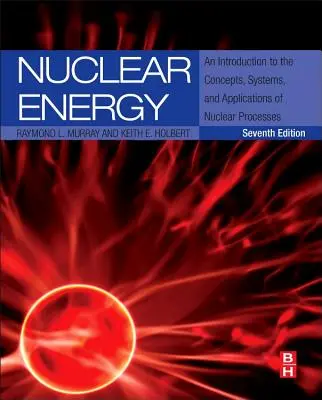 Jaderná energie: Úvod do pojmů, systémů a aplikací jaderných procesů - Nuclear Energy: An Introduction to the Concepts, Systems, and Applications of Nuclear Processes