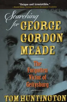 Hledání George Gordona Meada: Zapomenutý vítěz Gettysburgu - Searching for George Gordon Meade: The Forgotten Victor of Gettysburg