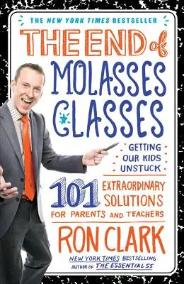 Konec melasových tříd: Jak dostat naše děti ze slepé uličky: 101 neobyčejných řešení pro rodiče a učitele - The End of Molasses Classes: Getting Our Kids Unstuck: 101 Extraordinary Solutions for Parents and Teachers