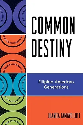 Společný osud: Společný život: filipínské americké generace - Common Destiny: Filipino American Generations
