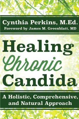Léčení chronické kandidy: Kuchařka: Celostní, komplexní a přírodní přístup - Healing Chronic Candida: A Holistic, Comprehensive, and Natural Approach
