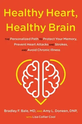 Zdravé srdce, zdravý mozek: Vydejte se na cestu k ochraně paměti, prevenci infarktu a mrtvice a předcházení chronickým onemocněním. - Healthy Heart, Healthy Brain: The Personalized Path to Protect Your Memory, Prevent Heart Attacks and Strokes, and Avoid Chronic Illness