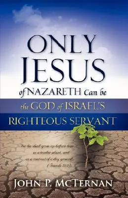 Jen Ježíš z Nazareta může být spravedlivým služebníkem Boha Izraele - Only Jesus of Nazareth Can Be the God of Israel's Righteous Servant