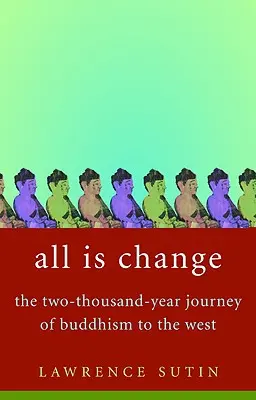 Vše je změna: Dva tisíce let trvající cesta buddhismu na Západ. - All Is Change: The Two-Thousand-Year Journey of Buddhism to the West