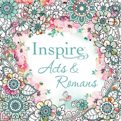 Inspire: (měkká vazba): Omalovánky a tvůrčí deníky v knize Skutky apoštolů a List Římanům. - Inspire: Acts & Romans (Softcover): Coloring & Creative Journaling Through Acts & Romans