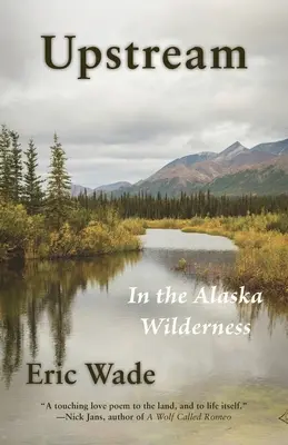 Proti proudu: V aljašské divočině - Upstream: In the Alaska Wilderness