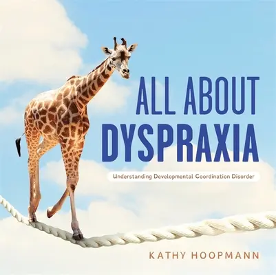Vše o dyspraxii: Vše o dyspraxii: Jak porozumět vývojové poruše koordinace - All about Dyspraxia: Understanding Developmental Coordination Disorder