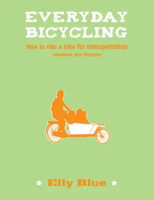 Jízda na kole pro každý den - Jak jezdit na kole jako dopravní prostředek (bez ohledu na životní styl) - Everyday Bicycling - How to ride a bike for transportation (whatever your lifestyle)