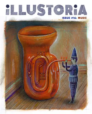 Illustoria: Pro kreativní děti a jejich dospělé: Issue #16: Music: Příběhy, komiksy, kutilství - Illustoria: For Creative Kids and Their Grownups: Issue #16: Music: Stories, Comics, DIY