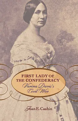 První dáma Konfederace: Občanská válka Variny Davisové - First Lady of the Confederacy: Varina Davis's Civil War