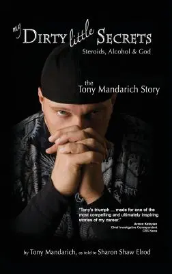 Moje malá špinavá tajemství - Steroidy, alkohol a Bůh: Příběh Tonyho Mandaricha: Alkoholy a drogy. - My Dirty Little Secrets - Steroids, Alcohol & God: The Tony Mandarich Story